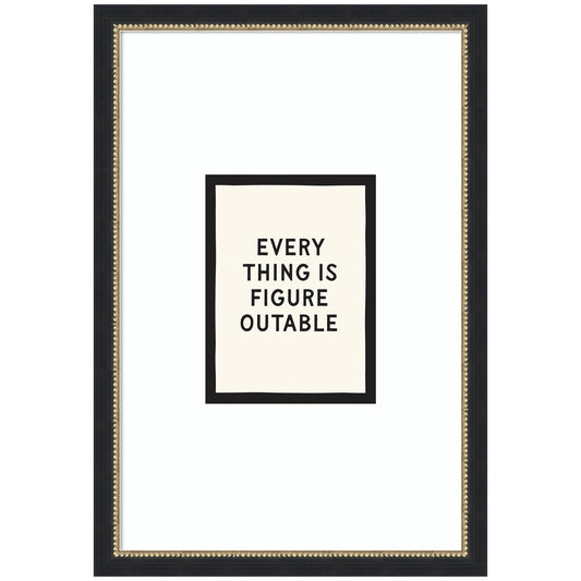 Everything is Figureoutable Positive Quote Black and White by Lucky Guava Framed Wall Art Print