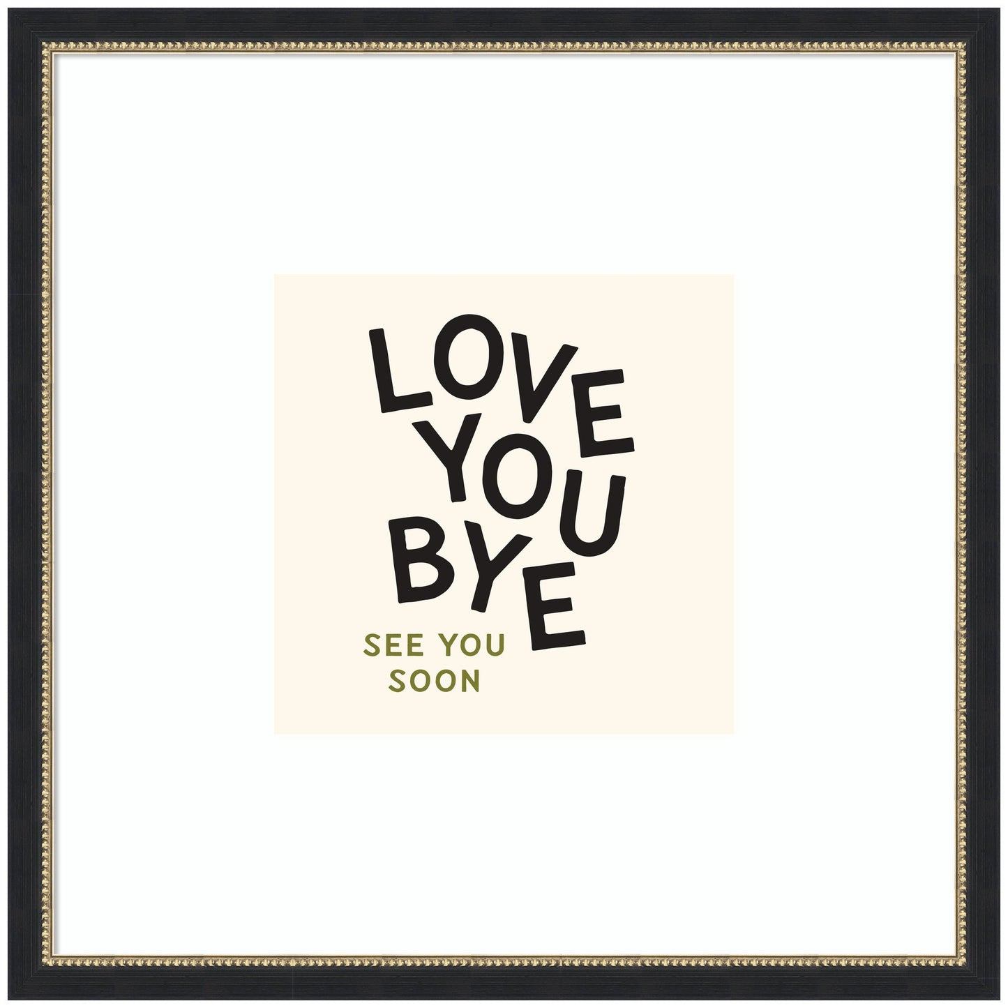 Love You Bye Typography Entry Way Exit Sign Square by Lucky Guava Framed Wall Art Print