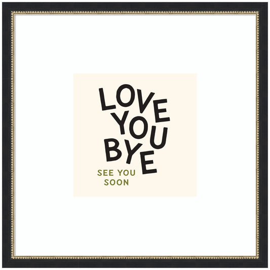 Love You Bye Typography Entry Way Exit Sign Square by Lucky Guava Framed Wall Art Print
