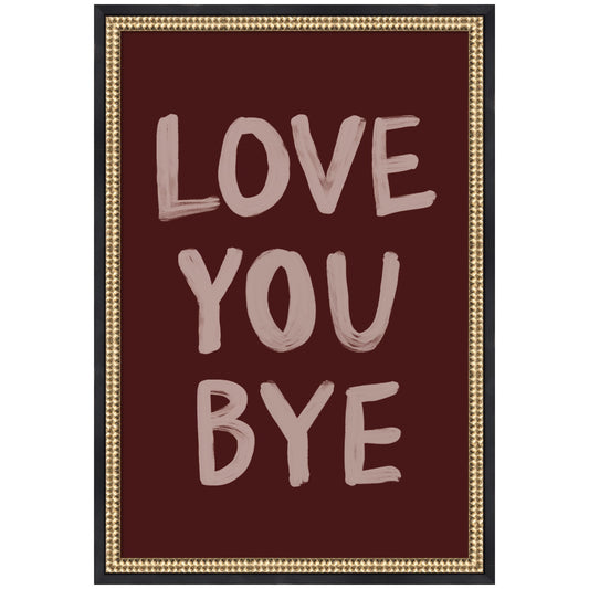 Love You Bye Hand Painted Typography by Lucky Guava Framed Wall Art Print